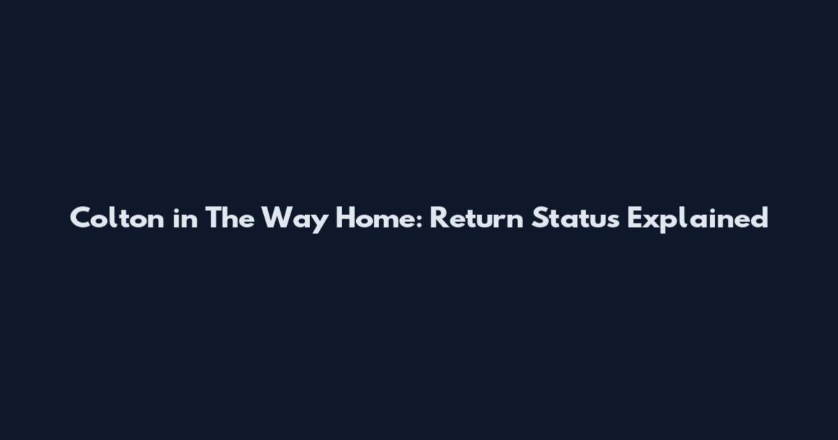 Colton in The Way Home: Return Status Explained