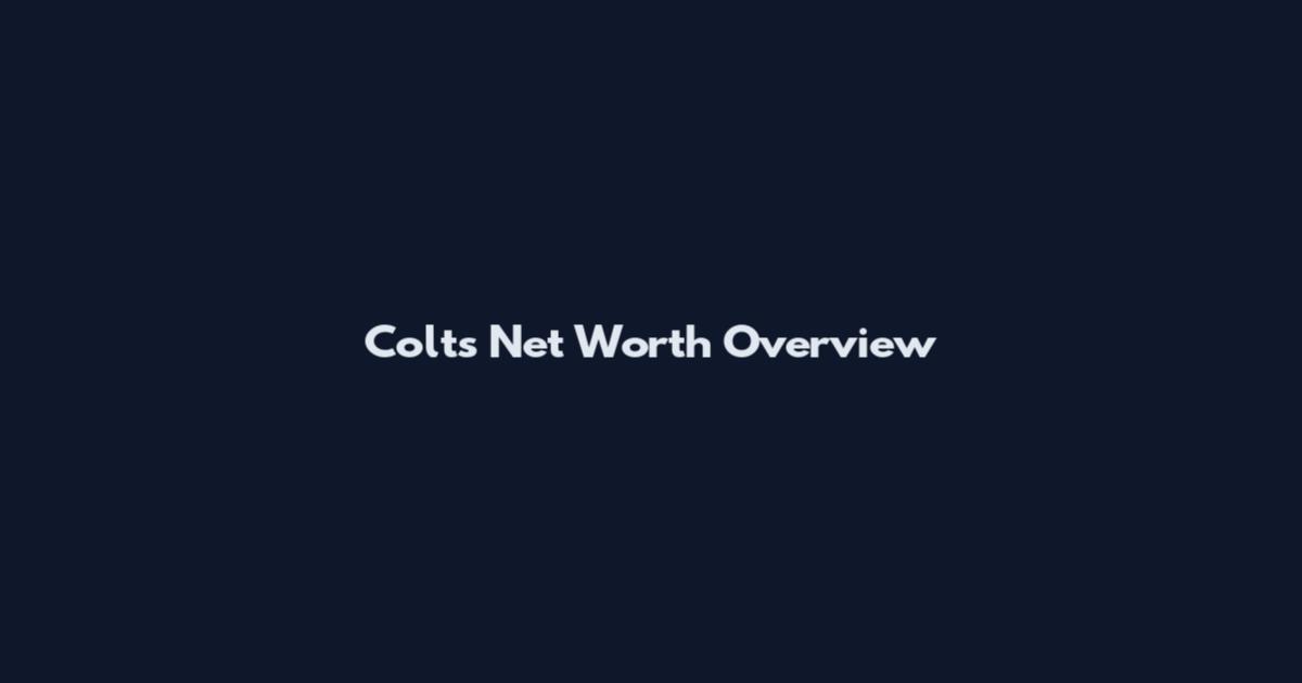 Colts Net Worth Overview