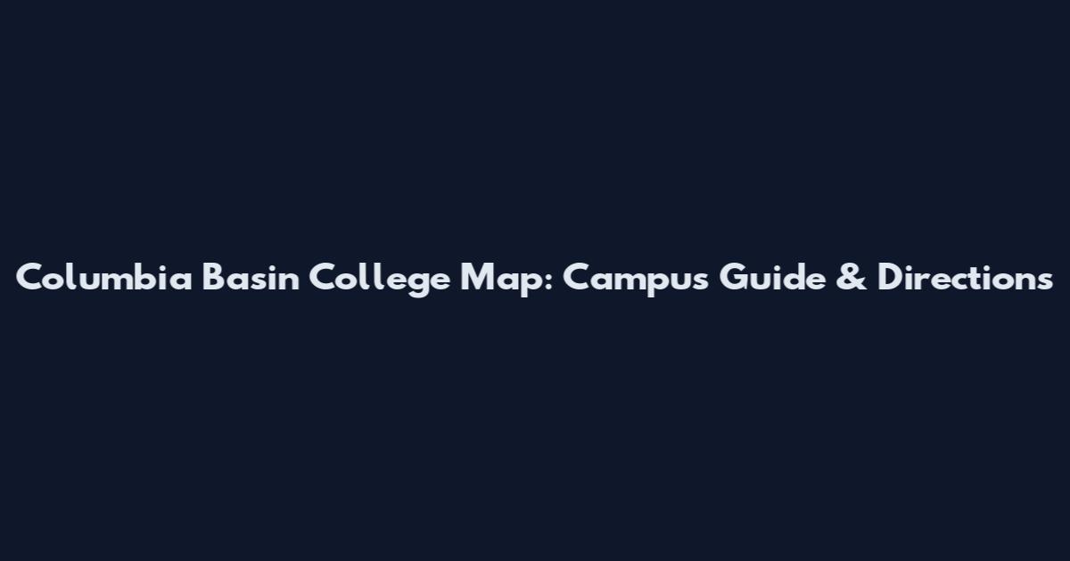 Columbia Basin College Map: Campus Guide & Directions