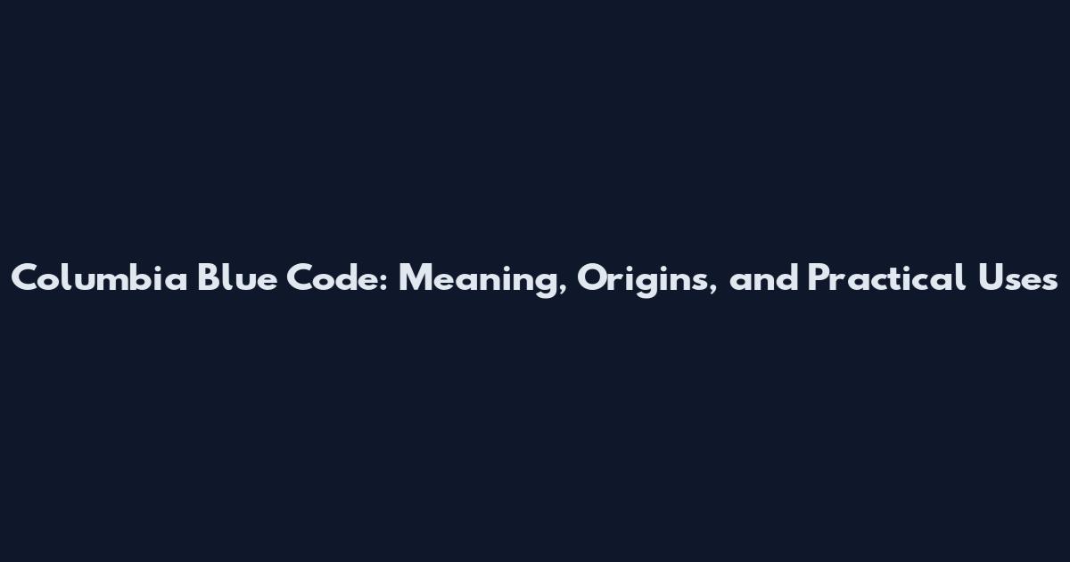 Columbia Blue Code: Meaning, Origins, and Practical Uses