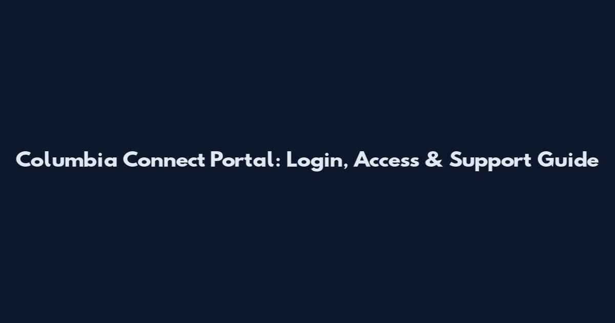 Columbia Connect Portal: Login, Access & Support Guide