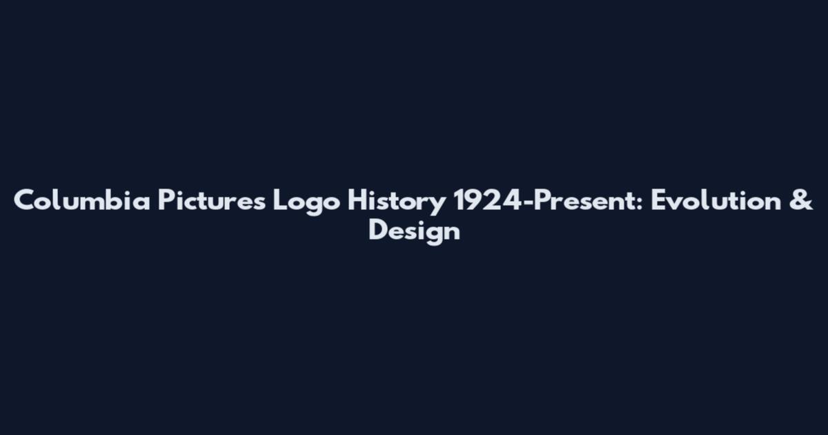 Columbia Pictures Logo History 1924-Present: Evolution & Design