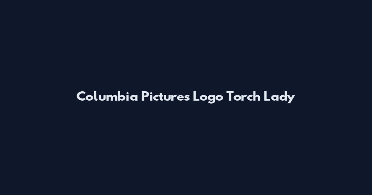 Columbia Pictures Logo Torch Lady