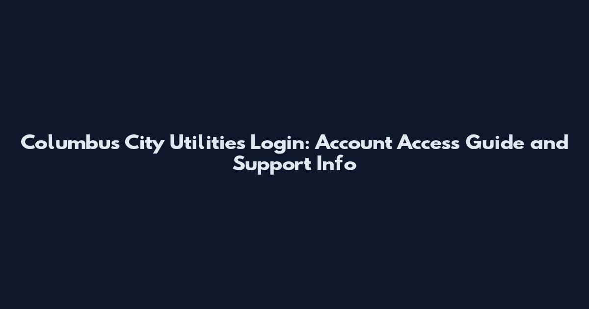 Columbus City Utilities Login: Account Access Guide and Support Info