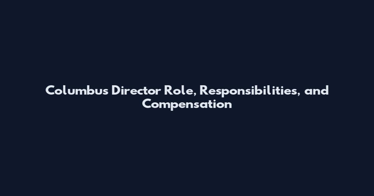 Columbus Director Role, Responsibilities, and Compensation