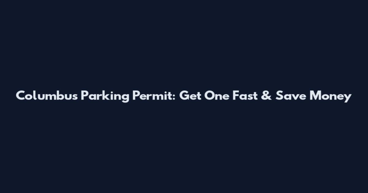 Columbus Parking Permit: Get One Fast & Save Money