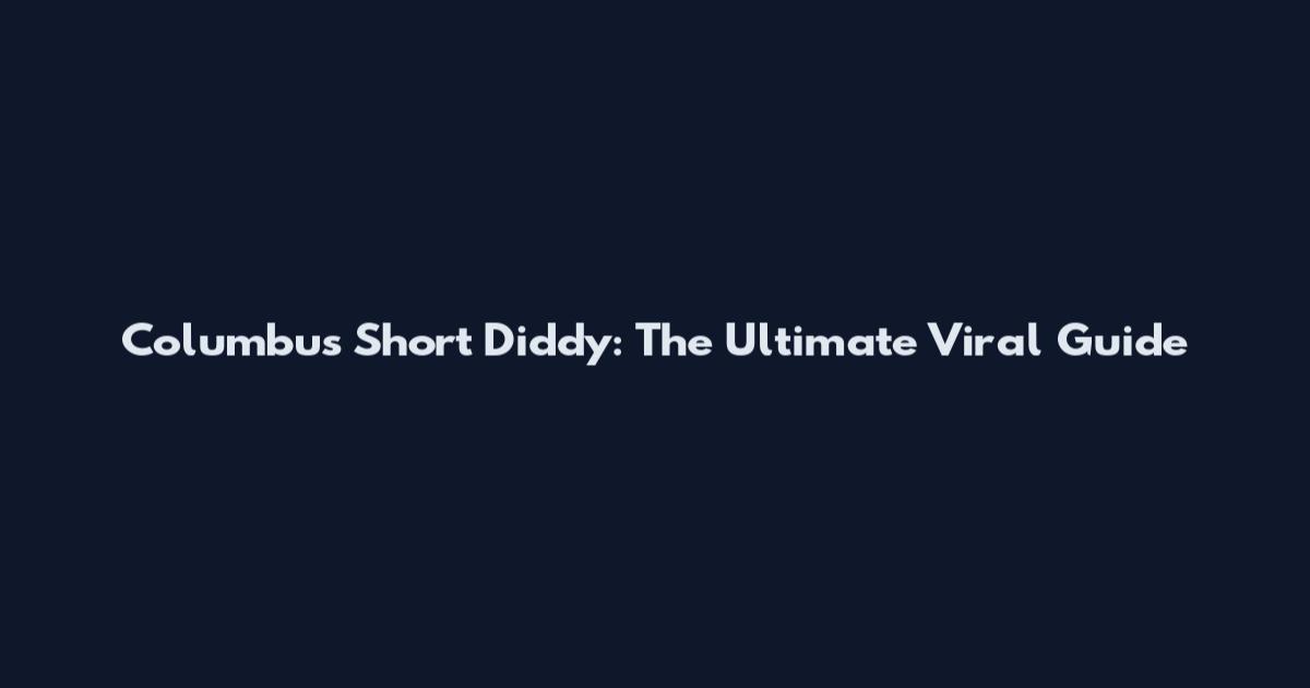 Columbus Short Diddy: The Ultimate Viral Guide