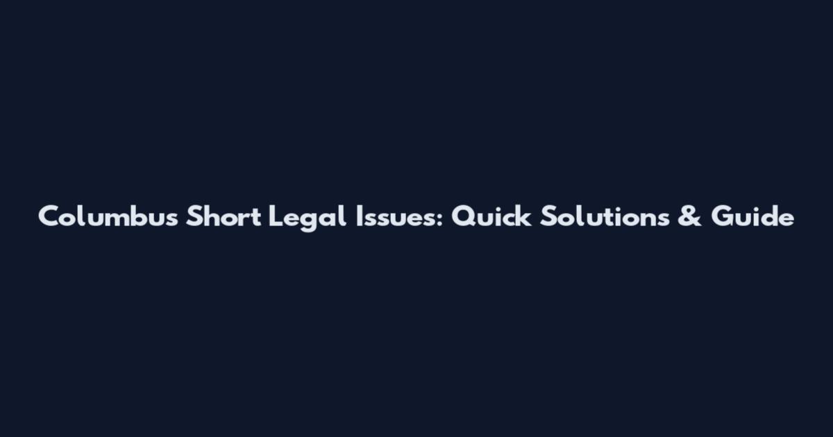 Columbus Short Legal Issues: Quick Solutions & Guide