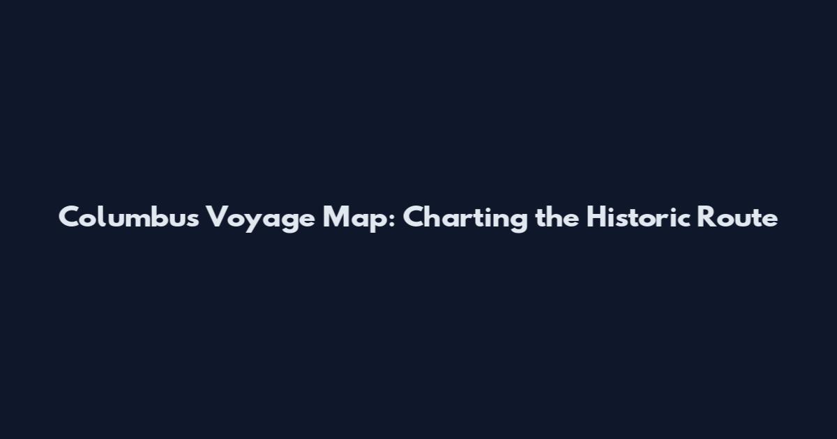Columbus Voyage Map: Charting the Historic Route
