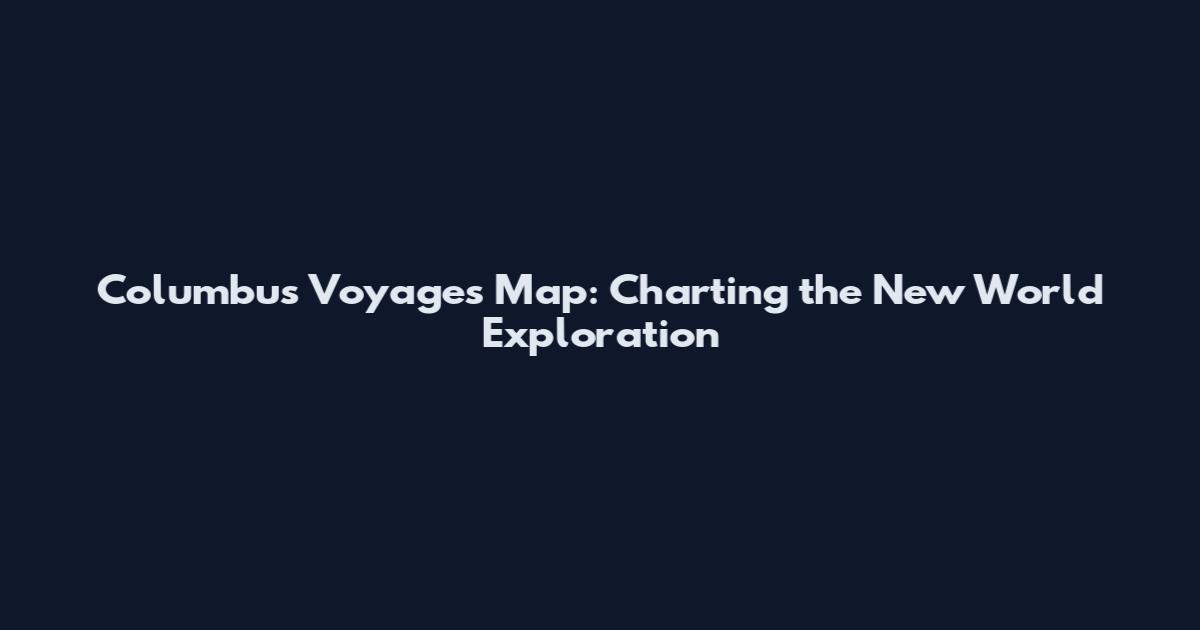 Columbus Voyages Map: Charting the New World Exploration