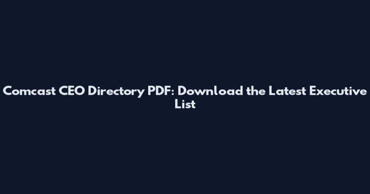 Comcast CEO Directory PDF: Download the Latest Executive List