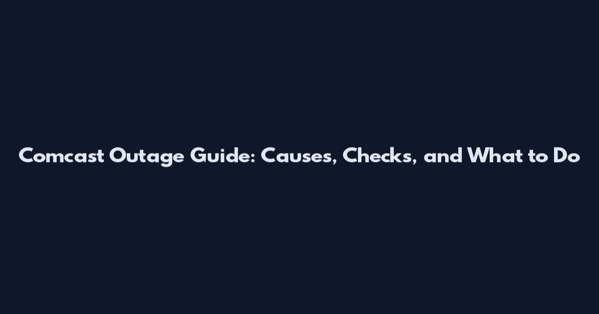Comcast Outage Guide: Causes, Checks, and What to Do