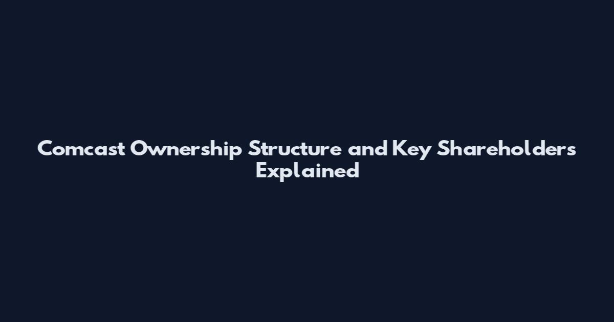 Comcast Ownership Structure and Key Shareholders Explained
