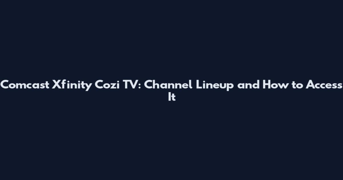 Comcast Xfinity Cozi TV: Channel Lineup and How to Access It
