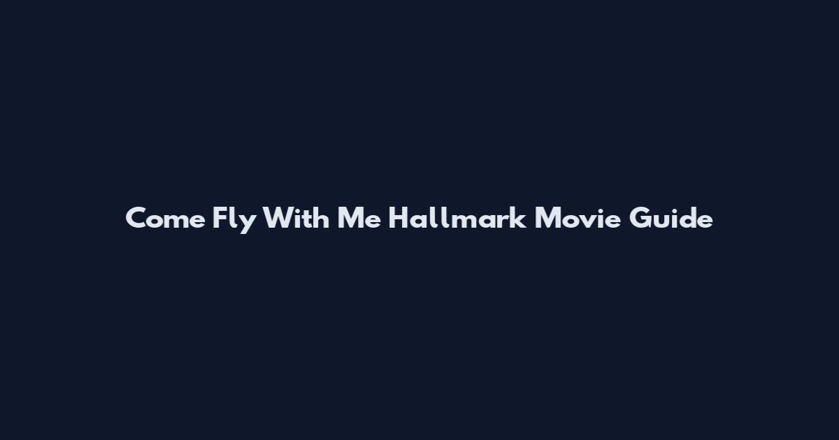 Come Fly With Me Hallmark Movie Guide