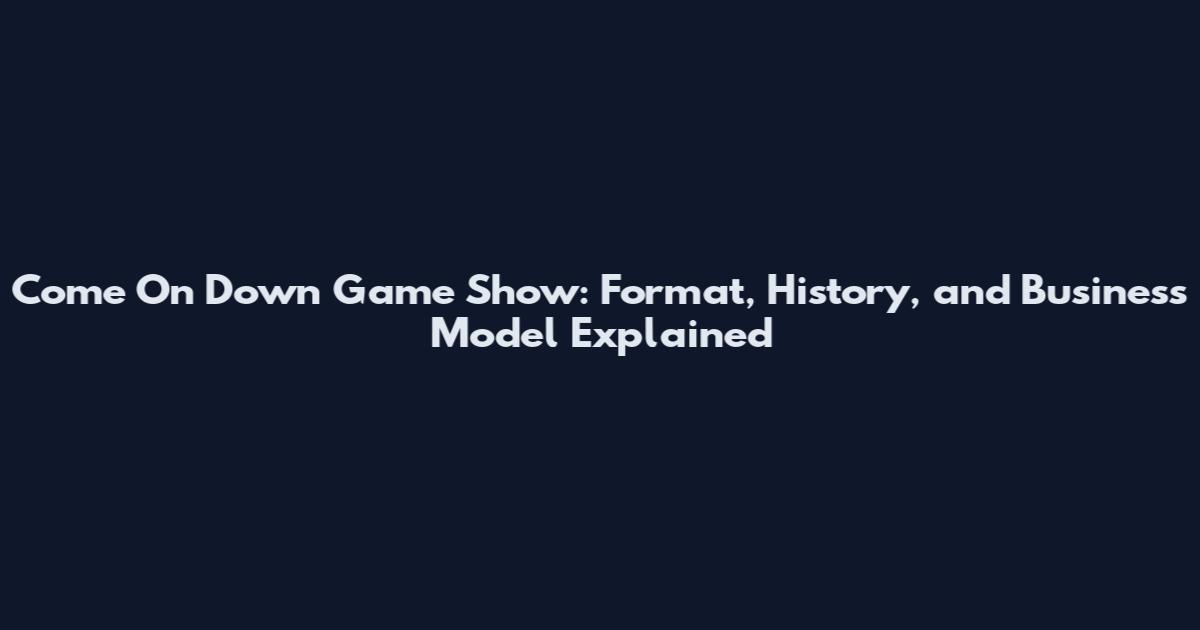 Come On Down Game Show: Format, History, and Business Model Explained