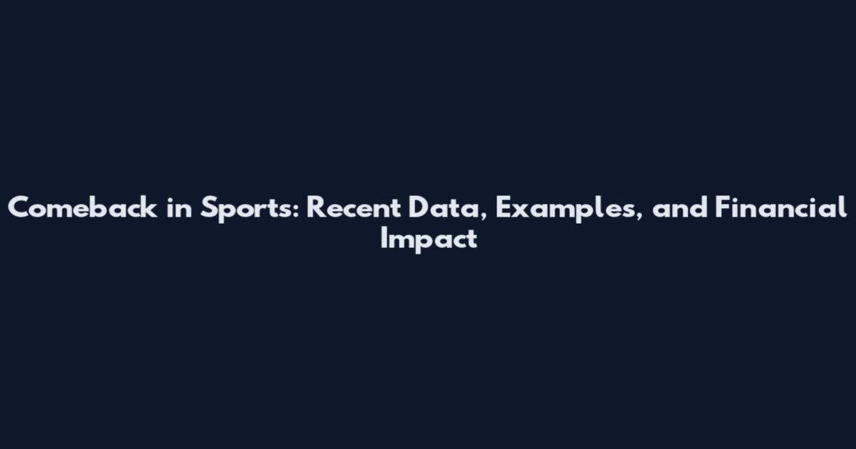 Comeback in Sports: Recent Data, Examples, and Financial Impact