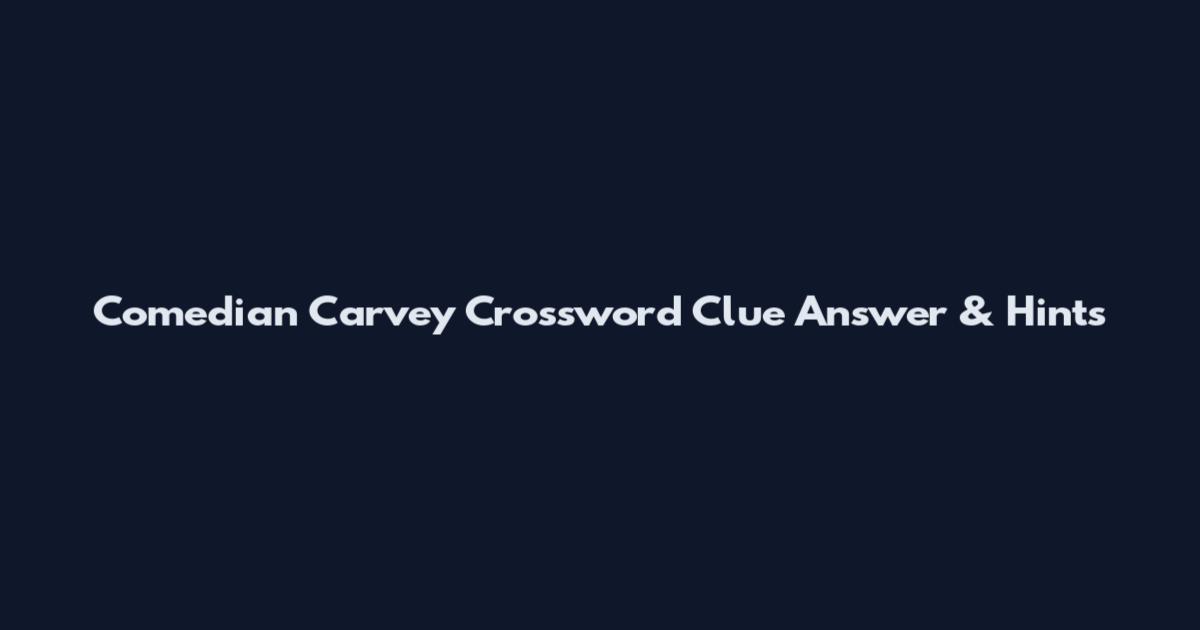 Comedian Carvey Crossword Clue Answer & Hints