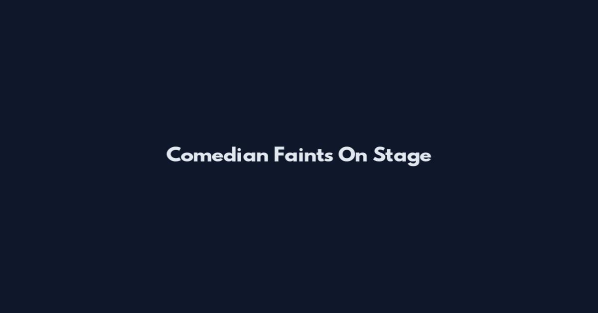 Comedian Faints On Stage