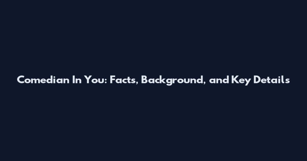 Comedian In You: Facts, Background, and Key Details
