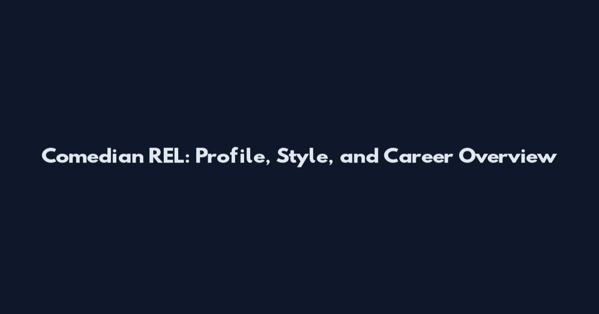 Comedian REL: Profile, Style, and Career Overview