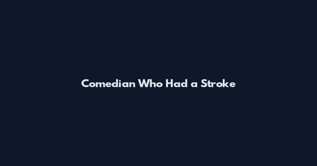Comedian Who Had a Stroke