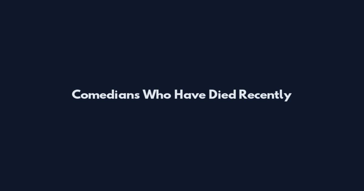 Comedians Who Have Died Recently