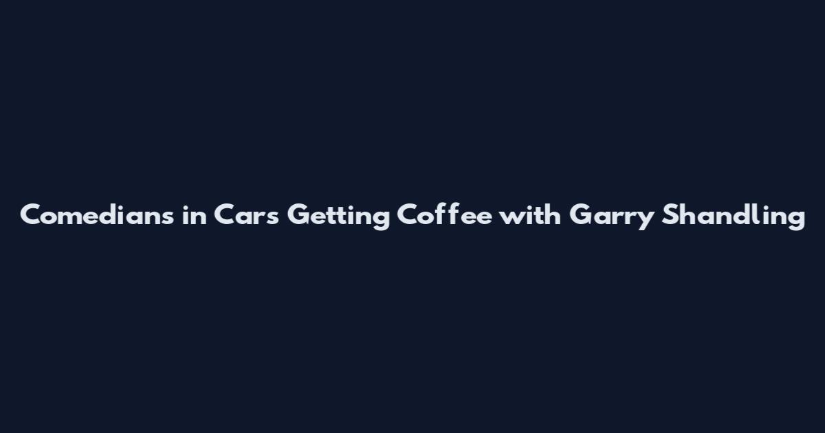 Comedians in Cars Getting Coffee with Garry Shandling