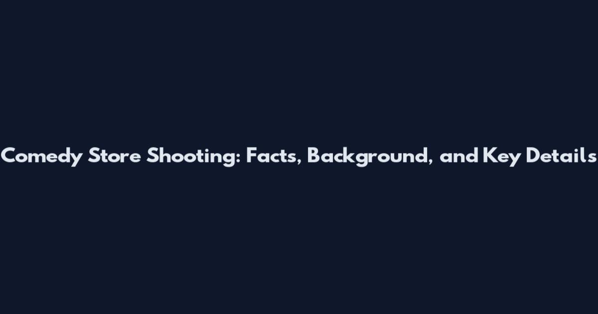 Comedy Store Shooting: Facts, Background, and Key Details