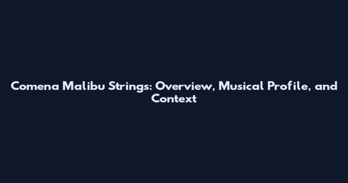 Comena Malibu Strings: Overview, Musical Profile, and Context
