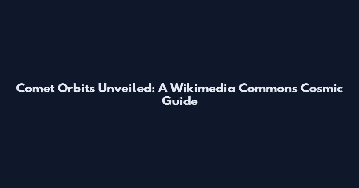 Comet Orbits Unveiled: A Wikimedia Commons Cosmic Guide