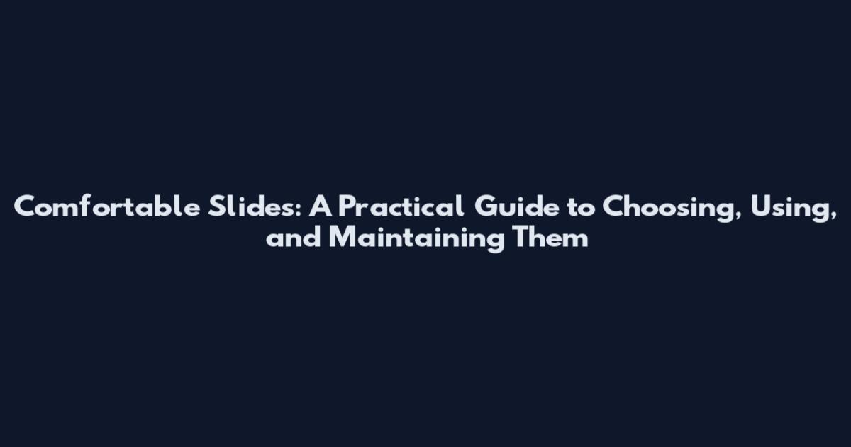 Comfortable Slides: A Practical Guide to Choosing, Using, and Maintaining Them
