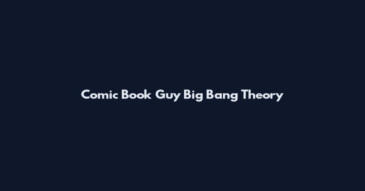 Comic Book Guy Big Bang Theory