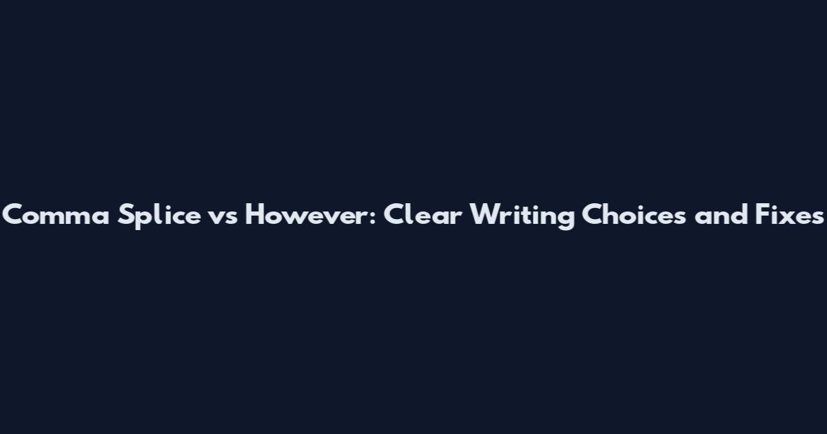 Comma Splice vs However: Clear Writing Choices and Fixes