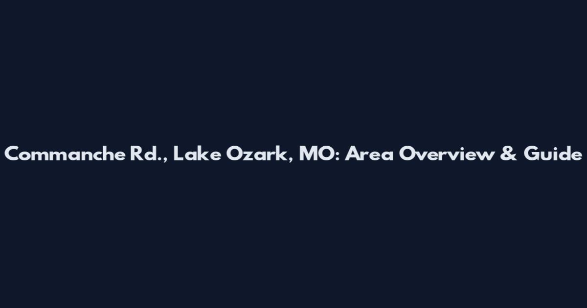 Commanche Rd., Lake Ozark, MO: Area Overview & Guide