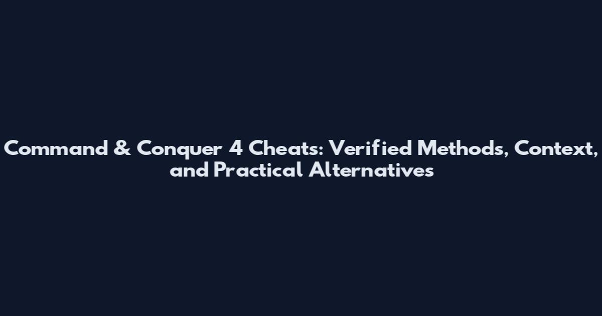 Command & Conquer 4 Cheats: Verified Methods, Context, and Practical Alternatives