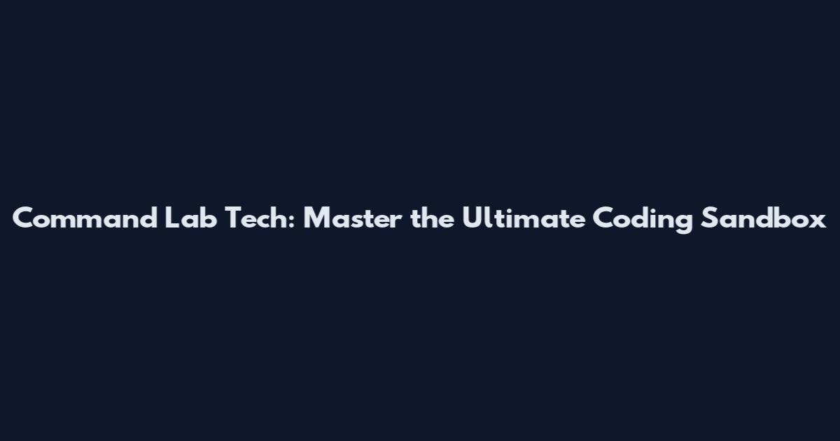 Command Lab Tech: Master the Ultimate Coding Sandbox