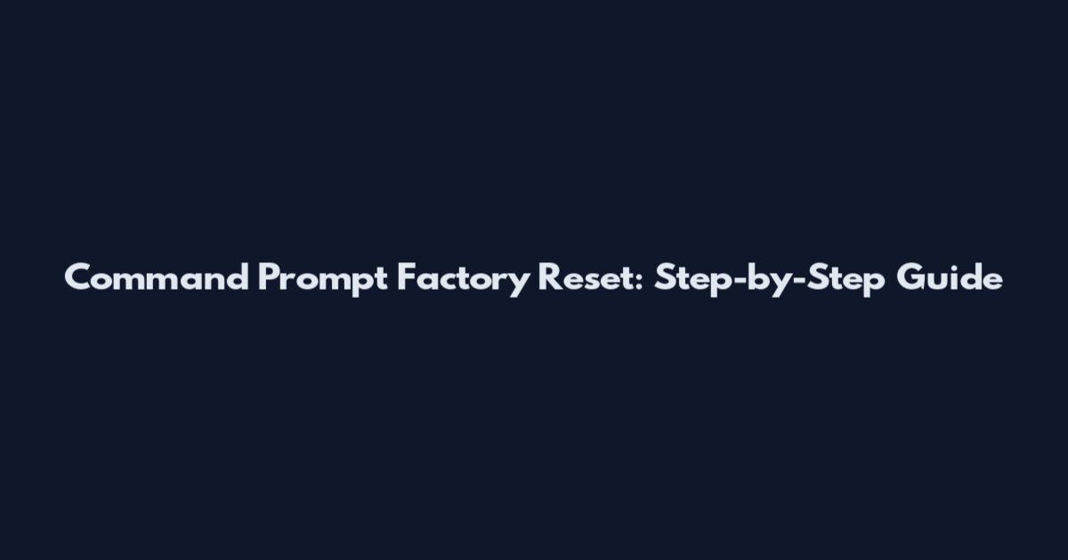 Command Prompt Factory Reset: Step-by-Step Guide
