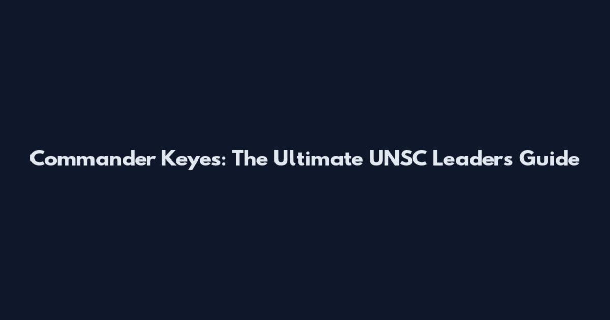 Commander Keyes: The Ultimate UNSC Leader's Guide