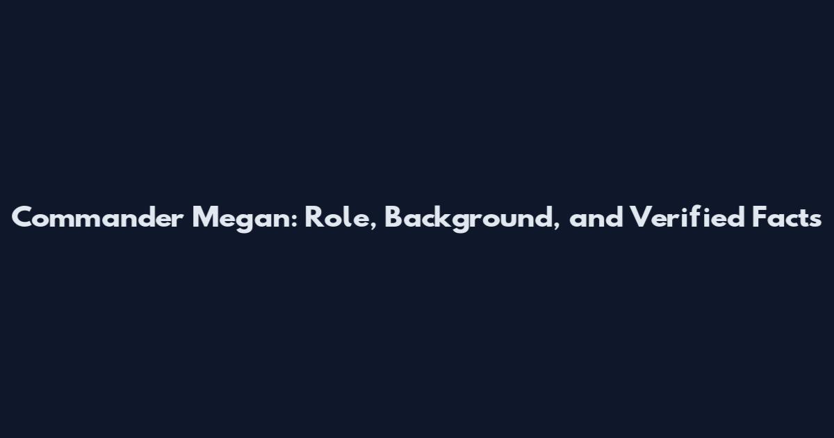 Commander Megan: Role, Background, and Verified Facts