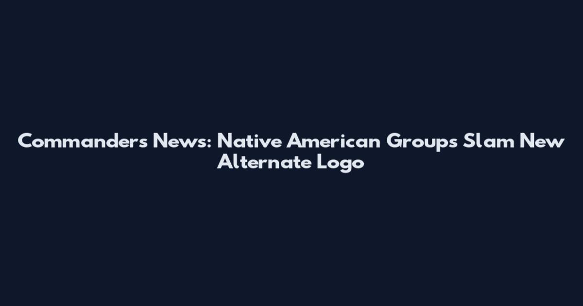 Commanders News: Native American Groups Slam New Alternate Logo