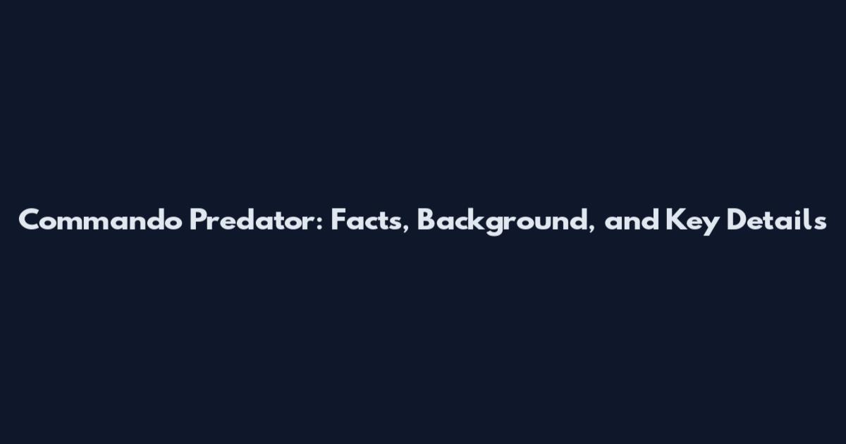 Commando Predator: Facts, Background, and Key Details