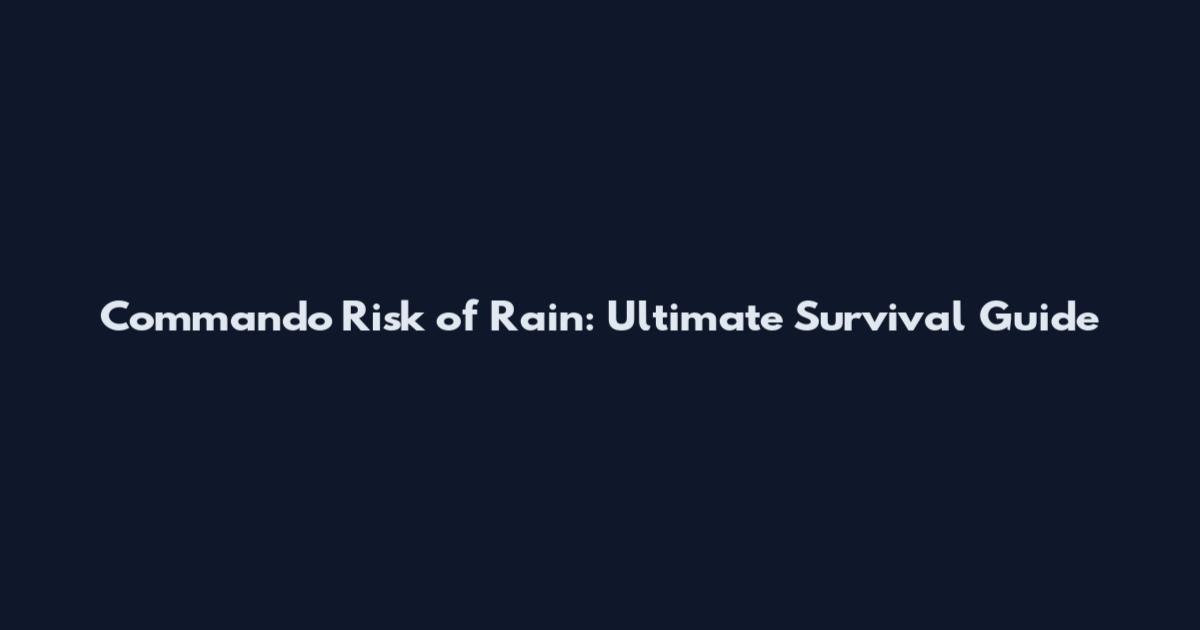 Commando Risk of Rain: Ultimate Survival Guide