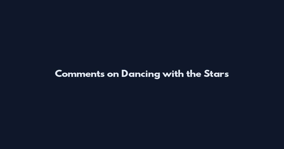 Comments on Dancing with the Stars