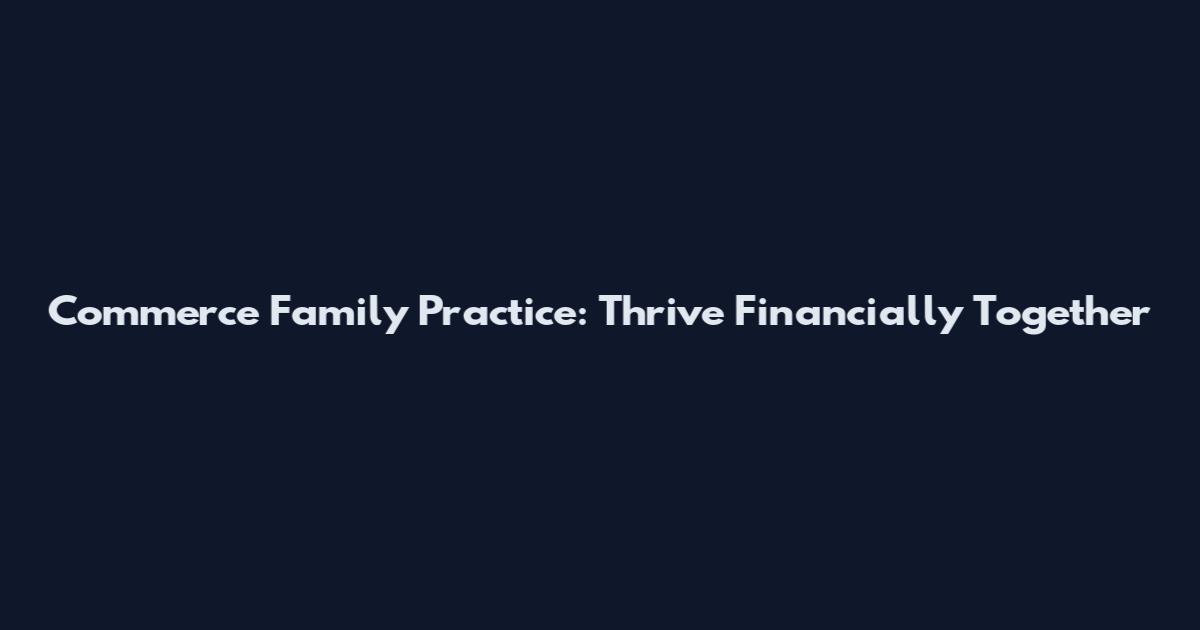 Commerce Family Practice: Thrive Financially Together