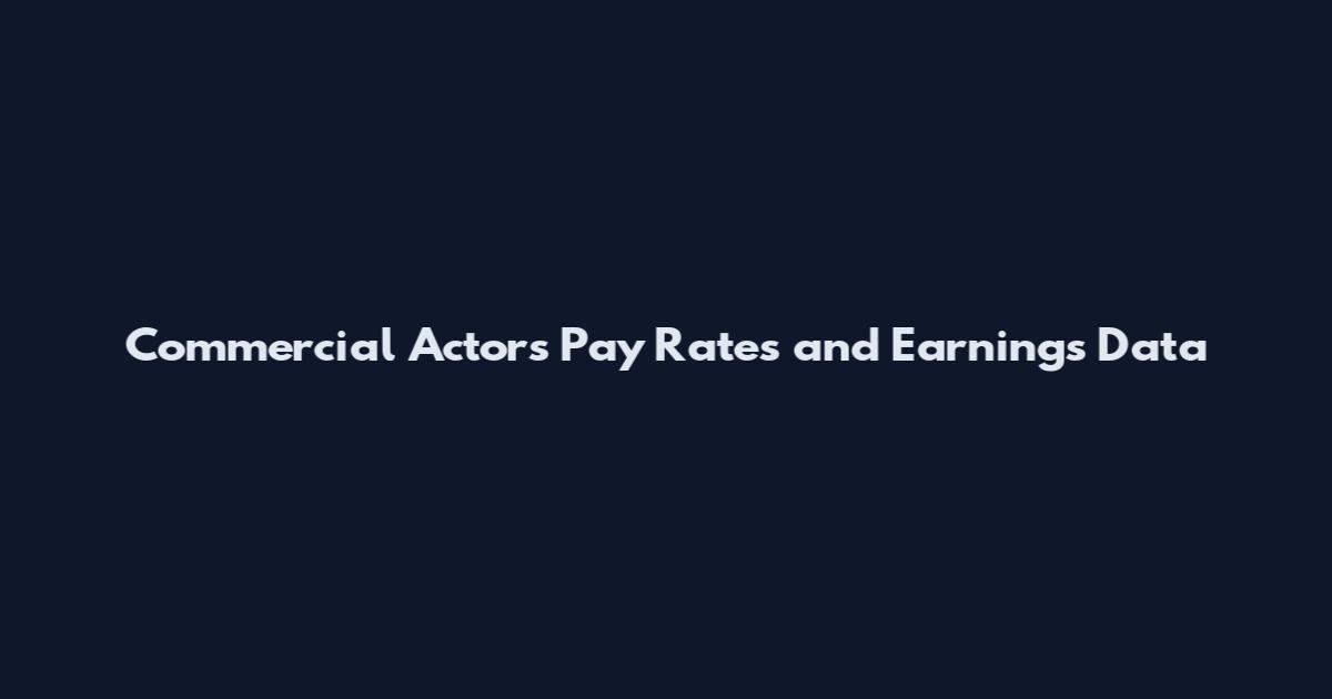 Commercial Actors Pay Rates and Earnings Data