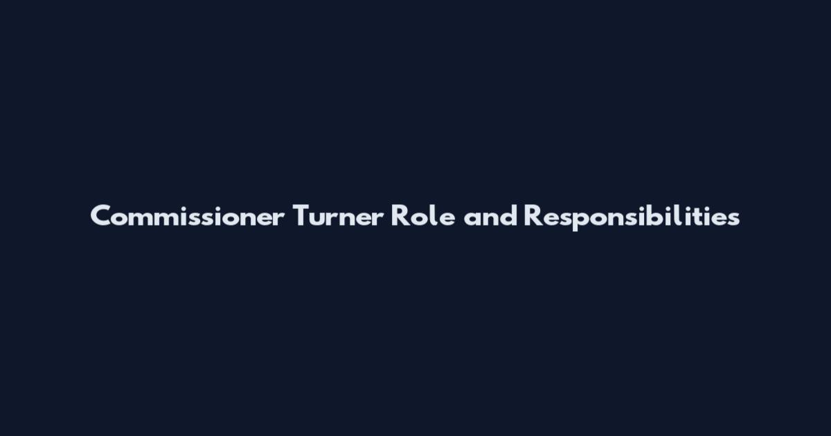 Commissioner Turner Role and Responsibilities