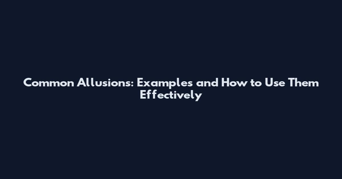 Common Allusions: Examples and How to Use Them Effectively