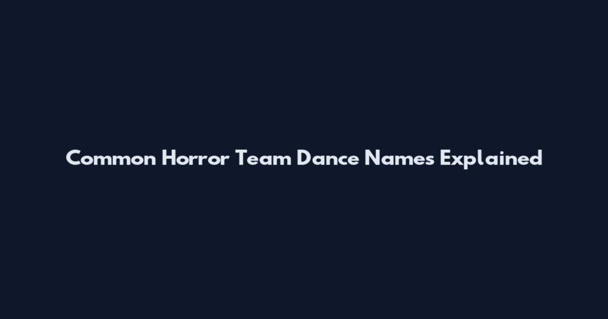 Common Horror Team Dance Names Explained