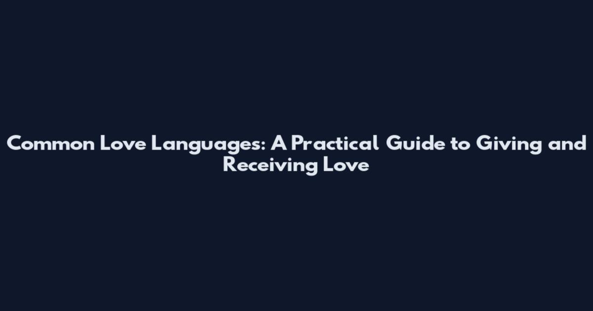 Common Love Languages: A Practical Guide to Giving and Receiving Love